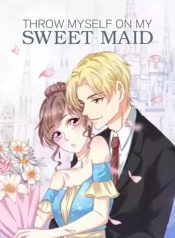 throw myself on my sweet maid
